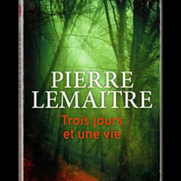 Pierre Lemaitre - Trois jours et une vie